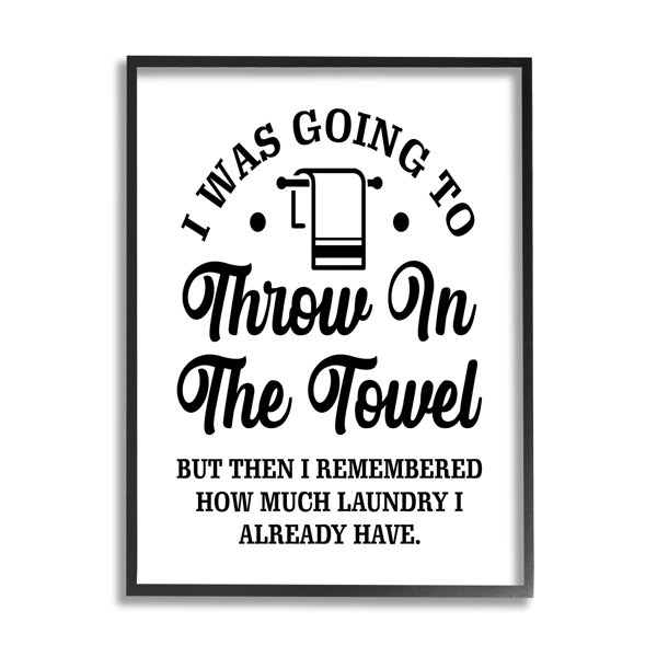 Stupell Industries Throw In The Towel Humorous Laundry Joke Text Phrase